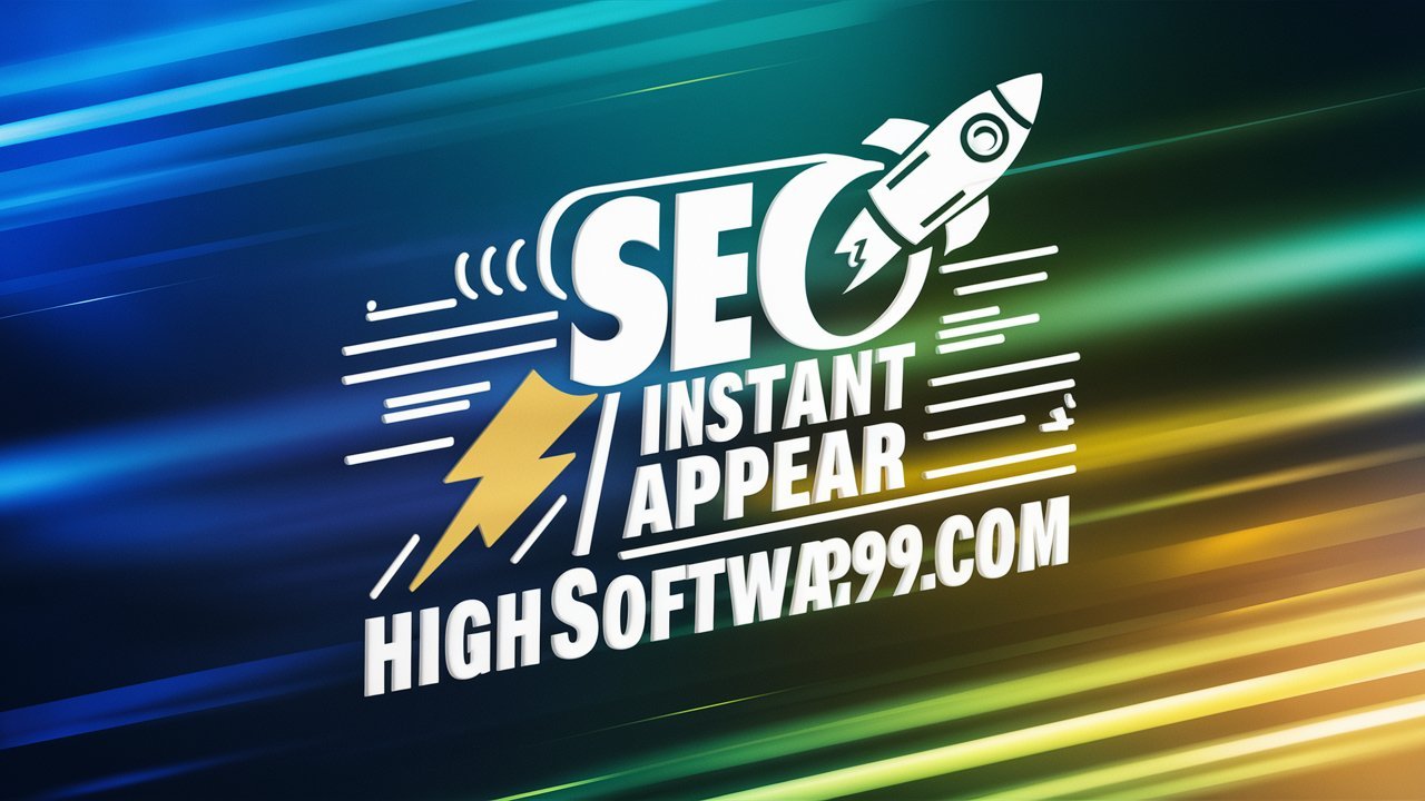Seo Instant Appear highsoftware99.com Complete Guide for Fast Google Visibility